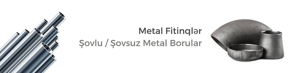 Metal Fitinqlər Şovlu / Şovsuz Metal Borular